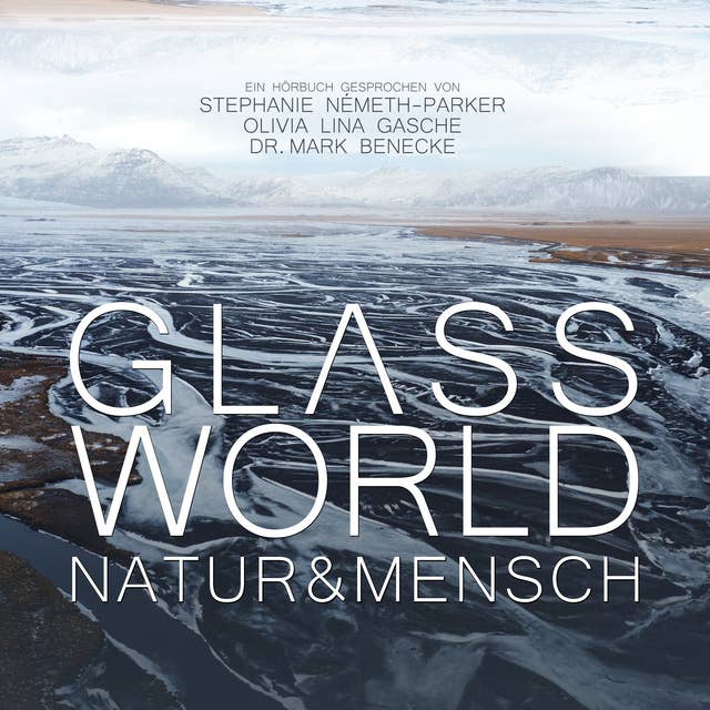 Glass World: Natur & Mensch