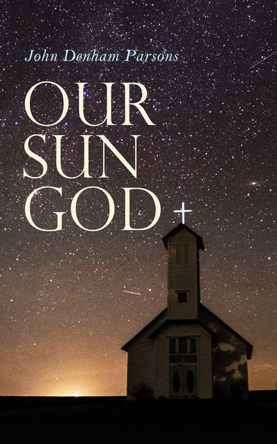 Our Sun God: Christianity Before Christ