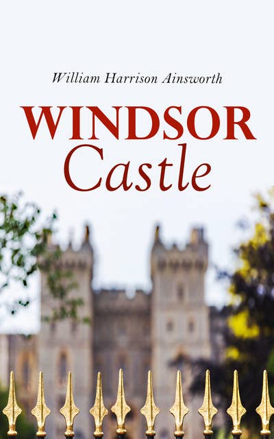 Windsor Castle: Historical Novel