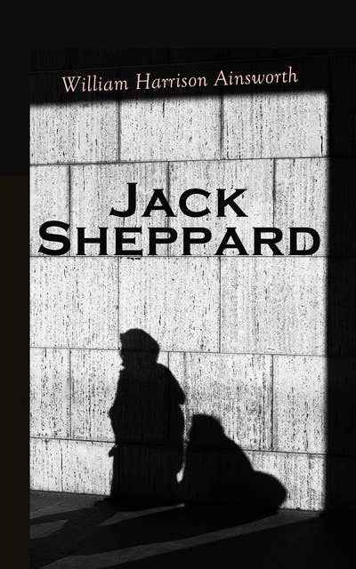 Jack Sheppard: Historical Novel
