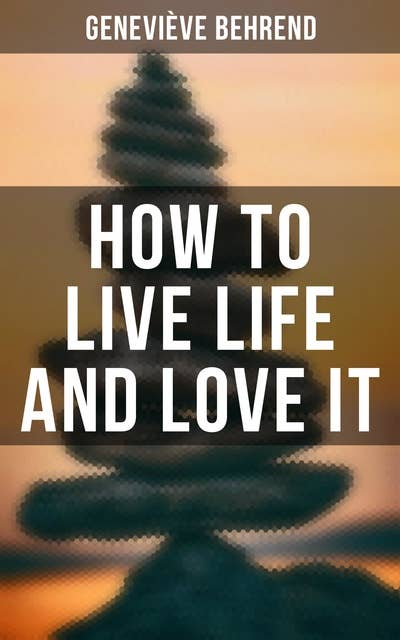 How to Live Life and Love it