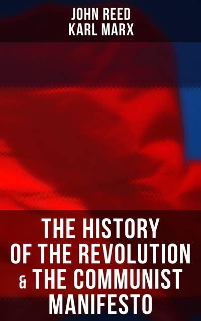 The History of the Revolution & The Communist Manifesto: The History of October Revolution
