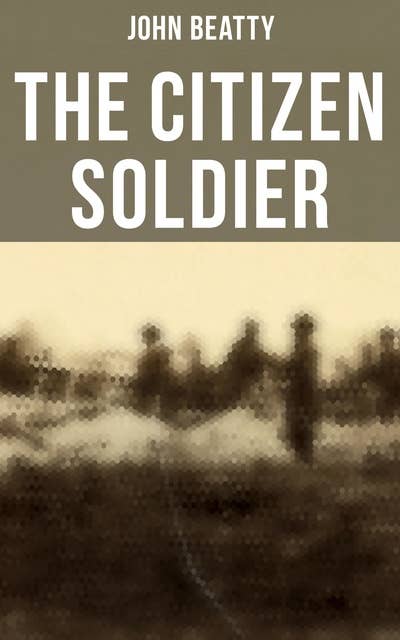 The Citizen Soldier: Memoirs of a Volunteer During the Civil War