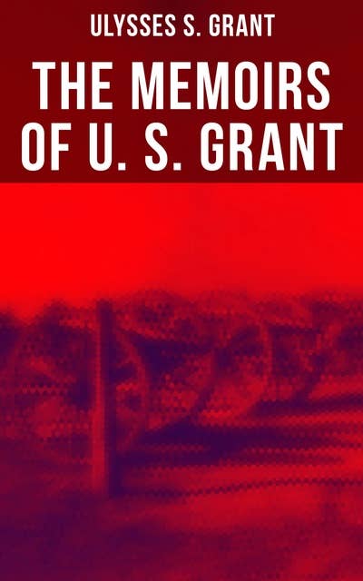 The Memoirs of U. S. Grant
