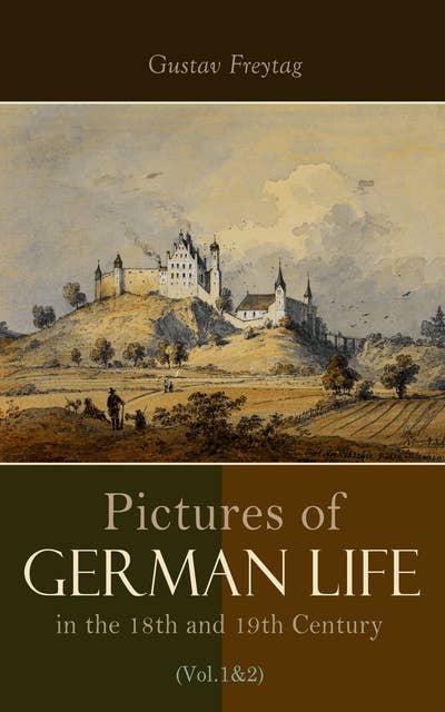 Pictures of German Life in the 18th and 19th Centuries (Vol. 1&2): Complete Edition