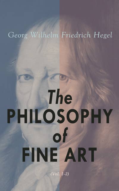 The Philosophy of Fine Art (Vol. 1-3): Complete Edition