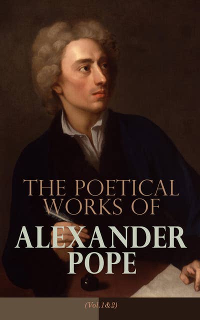 The Poetical Works of Alexander Pope (Vol. 1&2): Complete Edition