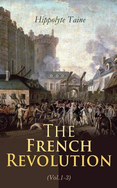 The French Revolution (Vol.1-3): Complete Edition: The Origins of Contemporary France
