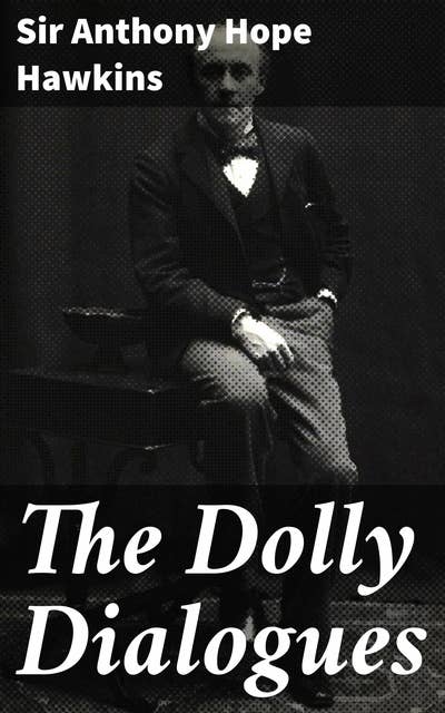 The Dolly Dialogues: A Victorian Tale of Witty Dialogues and High Society Intrigues