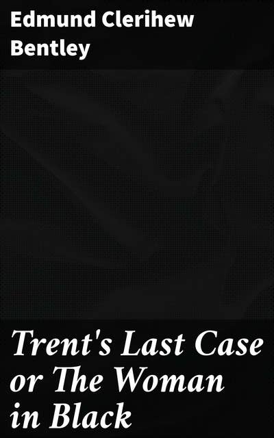 Trent's Last Case or The Woman in Black