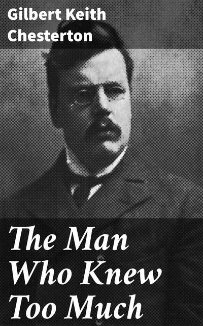 The Man Who Knew Too Much: Classic Mysteries and Intriguing Characters in Edwardian England