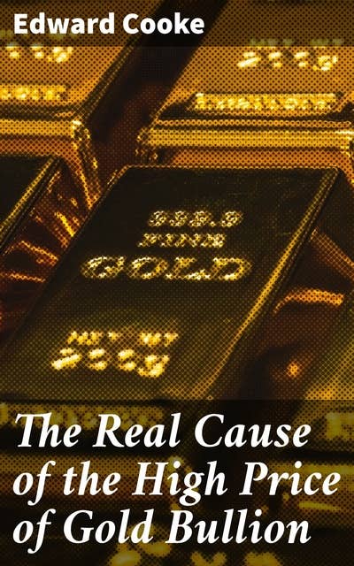 The Real Cause of the High Price of Gold Bullion: Unraveling the Mysteries of Gold Bullion Prices: A Comprehensive Economic Analysis