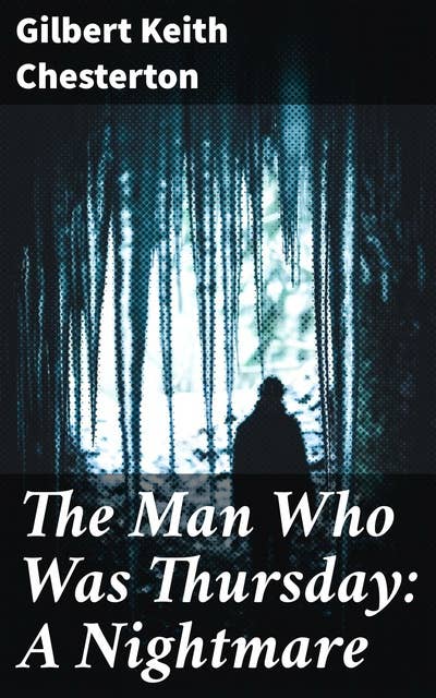 The Man Who Was Thursday: A Nightmare: Intrigue, Deception, and Symbolism in a London Anarchist Society