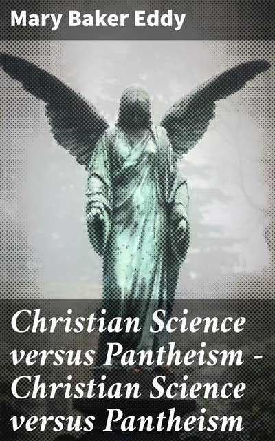 Christian Science versus Pantheism — Christian Science versus Pantheism