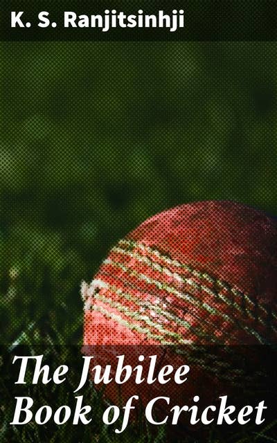 The Jubilee Book of Cricket: A Deep Dive into Cricket's Evolution and Strategies