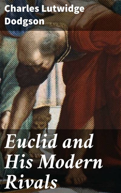 Euclid and His Modern Rivals: Exploring Geometry and Math Debate in 19th Century Literature