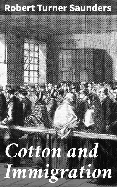 Cotton and Immigration: Exploring the Impact of Cotton on Immigration in 19th Century America