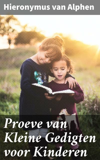 Proeve van Kleine Gedigten voor Kinderen: Tijdloze lessen en vrolijke versjes voor de jeugdige geest