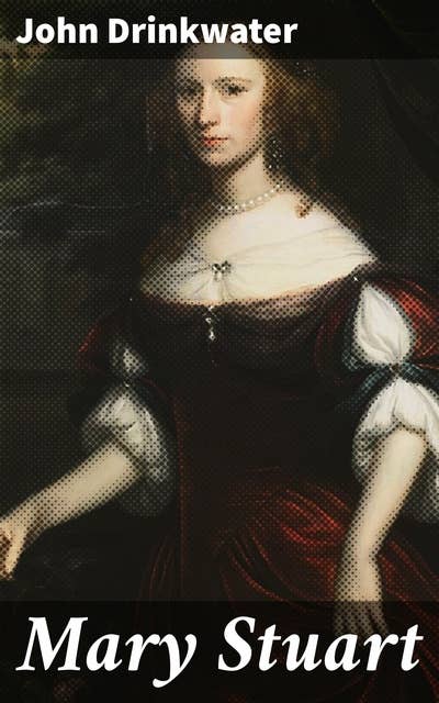 Mary Stuart: A Captivating Historical Drama of Power Struggles and Turmoil