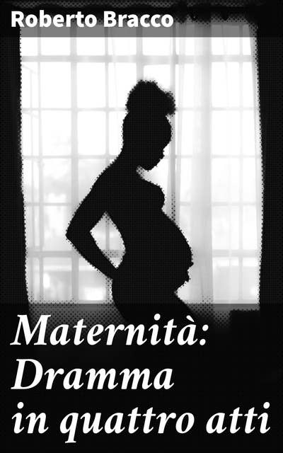 Maternità: Dramma in quattro atti: Esplorando la maternità attraverso quattro atti di dramma e tensione familiare