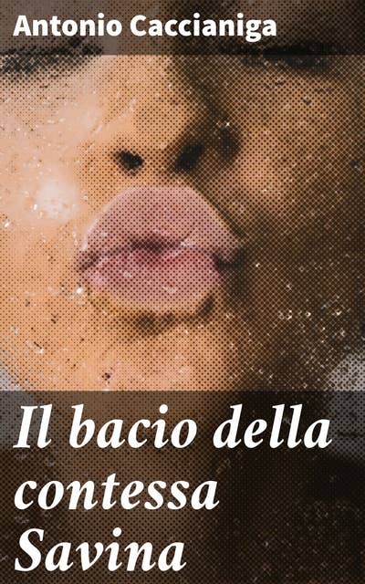 Il bacio della contessa Savina: Intrighi e passioni nascoste nell'aristocrazia italiana del XIX secolo
