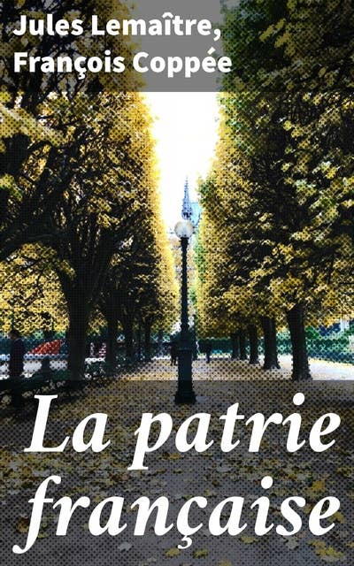 La patrie française: Exploration de l'identité française à travers la littérature et l'histoire