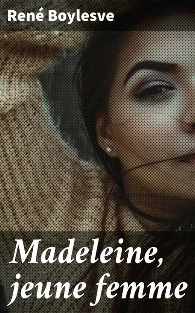 Madeleine, jeune femme: Exploration de l'âme féminine et des tensions sociales dans un roman classique de la Belle Époque