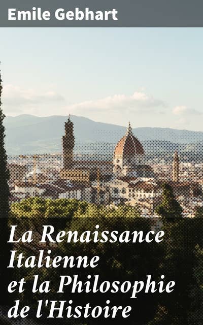 La Renaissance Italienne et la Philosophie de l'Histoire: Exploration des influences philosophiques dans la Renaissance italienne