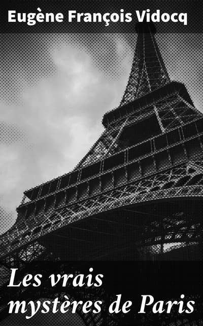 Les vrais mystères de Paris: Plongez dans les ruelles sombres de Paris et découvrez ses mystères cachés
