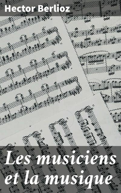 Les musiciens et la musique: Exploration du rôle crucial de la musique et des compositeurs au XIXe siècle en France