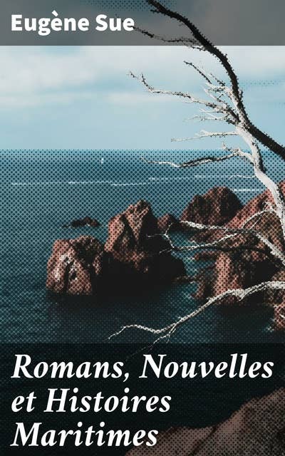 Romans, Nouvelles et Histoires Maritimes: Atar-Gull, Un Corsaire, Le Parisien en Mer, Voyages et Aventures sur Mer de Narcisse Gelin