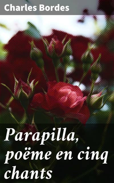 Parapilla, poëme en cinq chants: Exploration poétique des thèmes de nature, spiritualité et condition humaine