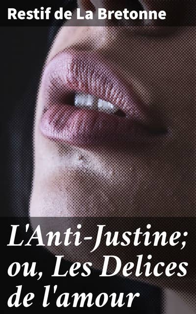 L'Anti-Justine; ou, Les Delices de l'amour