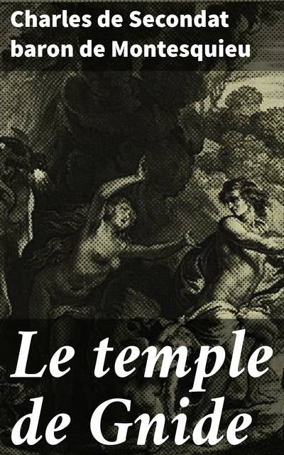 Le temple de Gnide: Exploration de l'amour et de la beauté à travers la prose poétique de Montesquieu
