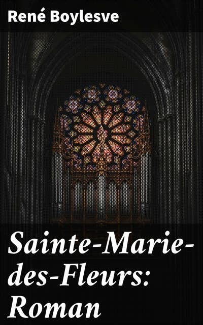 Sainte-Marie-des-Fleurs: Roman: Exploration des relations et de la spiritualité dans la campagne tourangelle du 20e siècle