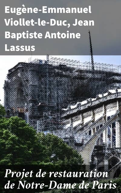 Projet de restauration de Notre-Dame de Paris: Exploration de la restauration gothique à travers Notre-Dame de Paris au XIXe siècle