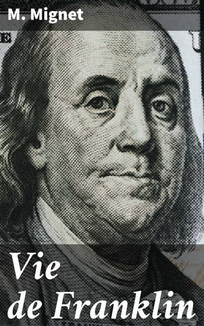 Vie de Franklin: Les réalisations et l'héritage d'un visionnaire de l'histoire américaine