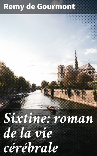 Sixtine: roman de la vie cérébrale