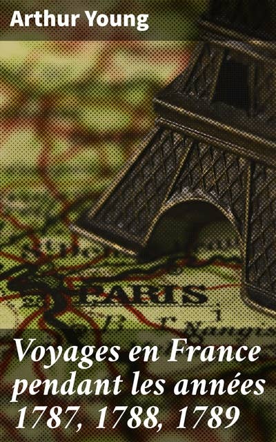Voyages en France pendant les années 1787, 1788, 1789