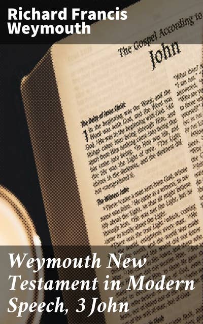 Weymouth New Testament in Modern Speech, 3 John
