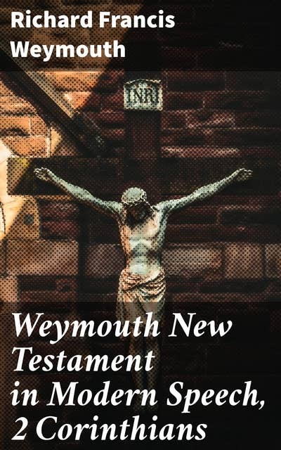 Weymouth New Testament in Modern Speech, 2 Corinthians