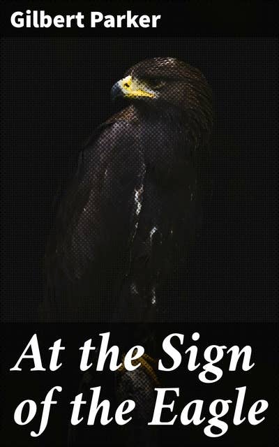 At the Sign of the Eagle: Secrets, Treasure, and Revolution: A Historical Romance Tale