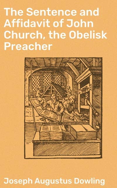 The Sentence and Affidavit of John Church, the Obelisk Preacher