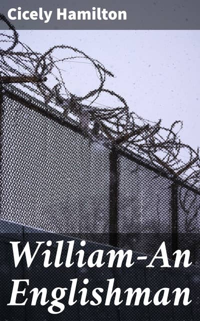 William—An Englishman: Struggling Against Society: A Tale of War and Injustice in Early 20th-Century England