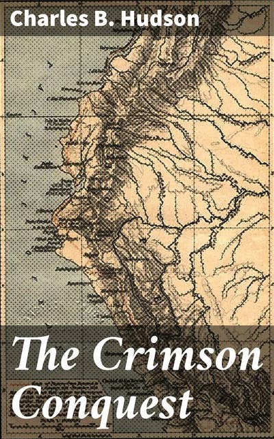 The Crimson Conquest: A Romance of Pizarro and Peru