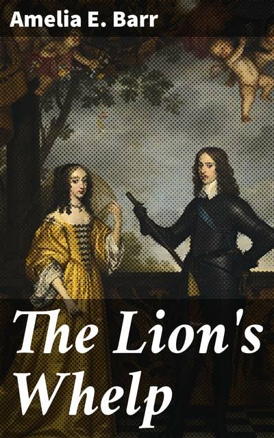 The Lion's Whelp: A Story of Cromwell's Time