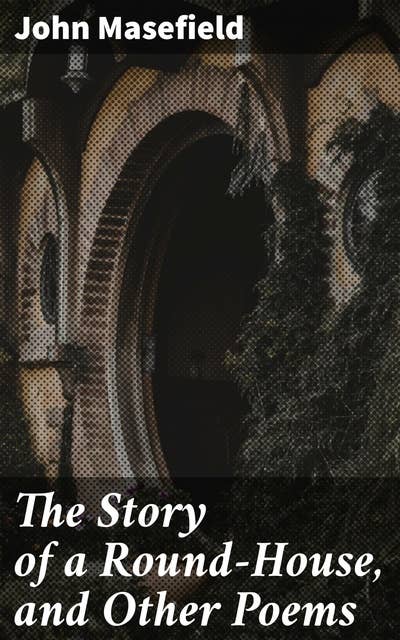 The Story of a Round-House, and Other Poems