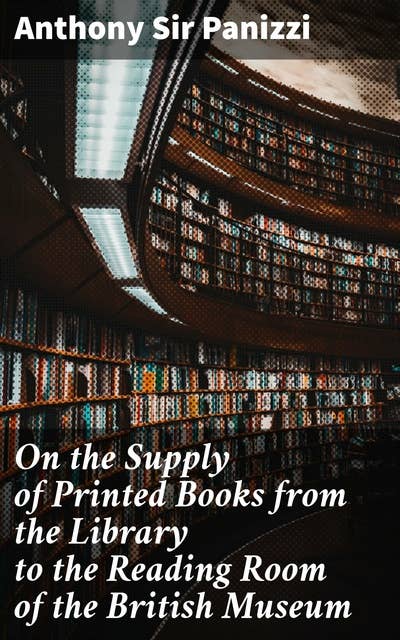 On the Supply of Printed Books from the Library to the Reading Room of the British Museum