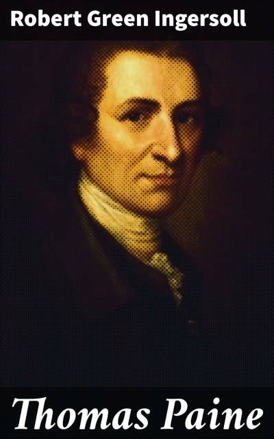 Thomas Paine: From 'The Gods and Other Lectures'