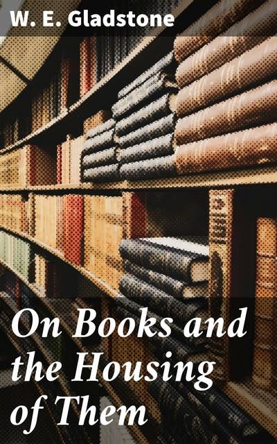 On Books and the Housing of Them: Exploring the Essence of Bibliophilia and Preservation